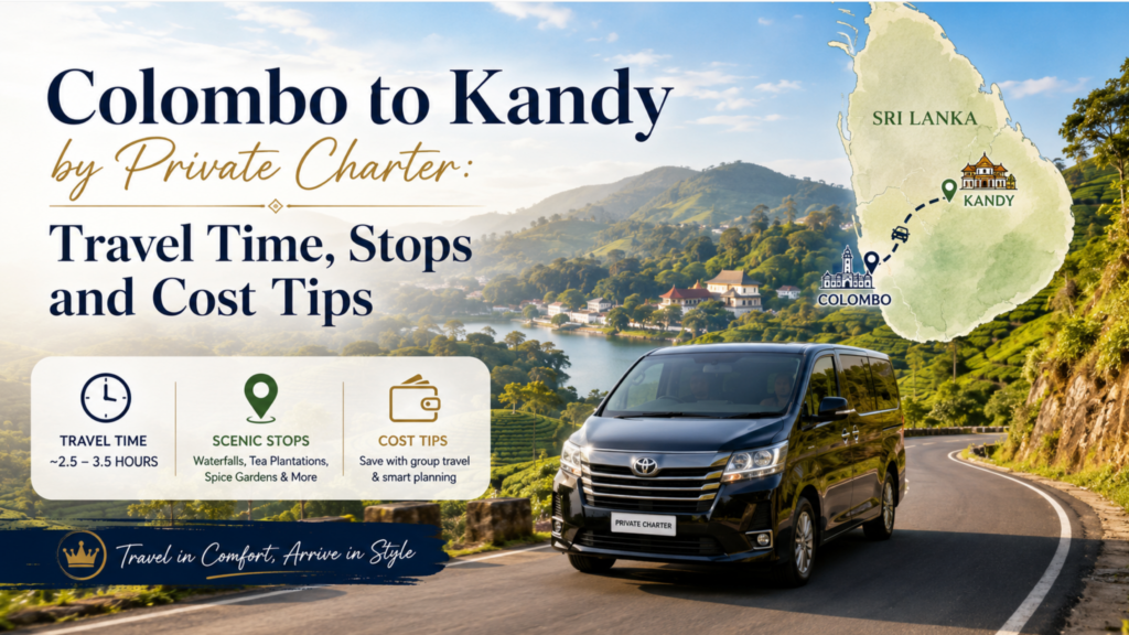 Colombo to Kandy by Private Charter: Travel Time, Stops and Cost Tips
